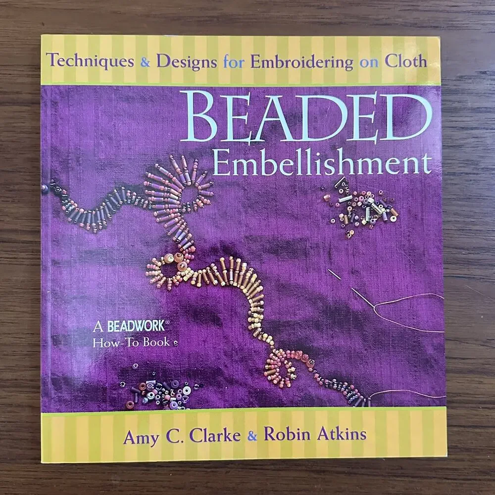 Beaded Embellishment : Techniques and Designs for Embroidering on Cloth by Robin